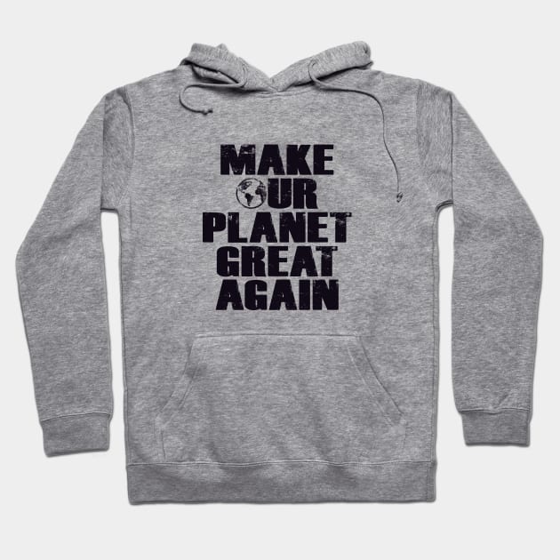 Make Our Planet Great Again Hoodie by directdesign